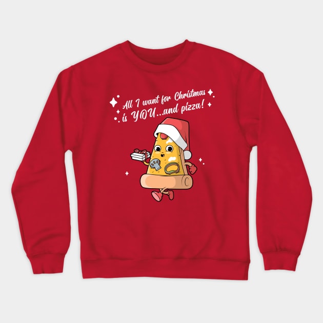 All I want for Christmas is YOU...and pizza! Crewneck Sweatshirt by Culam Life